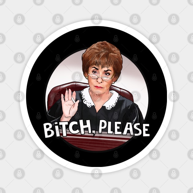 Judge Judy- bitch please Magnet by Camp David